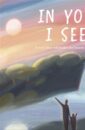 In You I See: A Story that Celebrates the Beauty Within